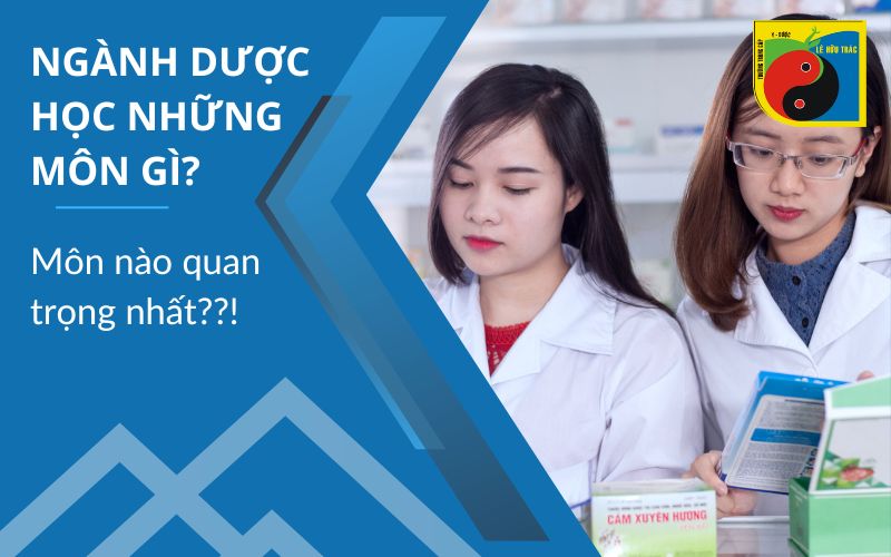 Ngành Dược học những môn gì?